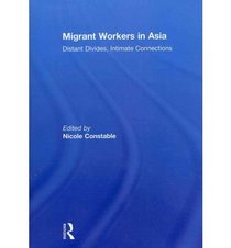 Migrant Workers in Asia: Distant Divides, Intimate Connections