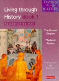 Living Through History: Foundation Book 1 Roman Empire / Medieval Realms (Living Through History)