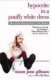 Hypocrite in a Pouffy White Dress: Tales of Growing Up Groovy and Clueless