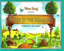Wee Sing Presents Over in the Meadow : a Musical Story/Play