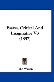 Essays, Critical And Imaginative V3 (1857)