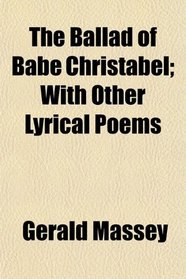 The Ballad of Babe Christabel; With Other Lyrical Poems