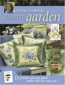 Donna Dewberry?s Painted Garden: 15 Projects You Can Paint