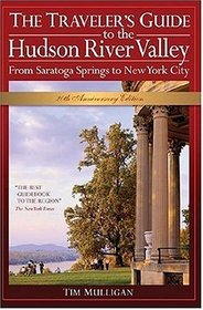 The Traveler's Guide to the Hudson River Valley: From Saratoga Springs to New York City (Traveler's Guide to the Hudson River Valley) (Traveler's Guide to the Hudson River Valley)