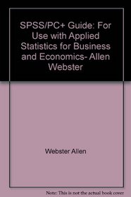 SPSS/PC guide: For use with Applied statistics for business and economics, Allen Webster
