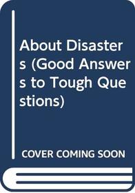 About Disasters (Good Answers to Tough Questions)