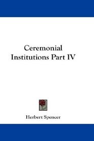 Ceremonial Institutions Part IV