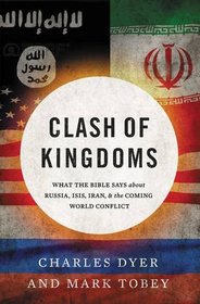 Clash of Kingdoms: What the Bible Says about Russia, ISIS, Iran, and the End Times