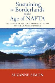 Sustaining the Borderlands in the Age of NAFTA: Development, Politics, and Participation on the US-Mexico Border