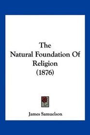 The Natural Foundation Of Religion (1876)
