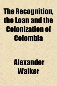 The Recognition, the Loan and the Colonization of Colombia