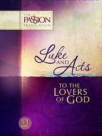 Luke And Acts: To The Lovers Of God (The Passion Translation)