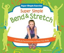 Super Simple Bend & Stretch: Healthy & Fun Activities to Move Your Body (Super Simple Exercise)