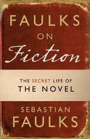 Faulks on Fiction: The Secret Life of the Novel