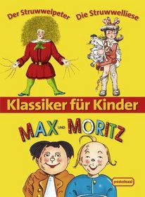 Klassiker fr Kinder. Max und Moritz Der Struwwelpeter Die Struwwelliese