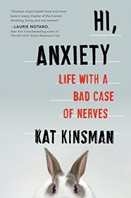 Hi, Anxiety: Life With a Bad Case of Nerves