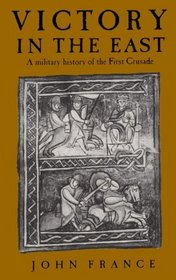 Victory in the East : A Military History of the First Crusade