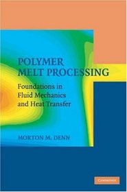 Polymer Melt Processing: Foundations in Fluid Mechanics and Heat Transfer (Cambridge Series in Chemical Engineering)