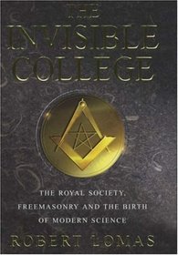 Freemasonry and the Birth of Modern Science; The Royal Society ... The Invisible College