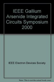 Gallium Arsenide Integrated Circuits (GAAS IC) Symposium Proceedings