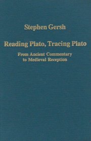 Reading Plato, Tracing Plato: From Ancient Commentary To Medieval Reception (Variorum Collected Studies Series)
