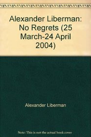 Alexander Liberman: No Regrets.