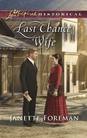 Last Chance Wife (Love Inspired Historical, No 426)