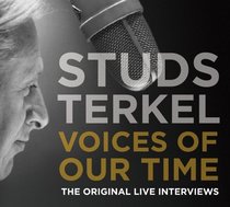 Voices of Our Time: Five Decades of Studs Terkel Interviews (Audio CD) (Abridged)