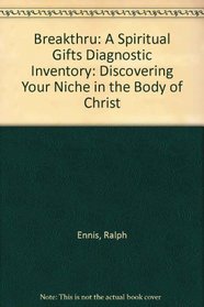 BreakThru: A Spiritual Gifts Diagnostic Inventory: Discovering Your Niche in the Body of Christ