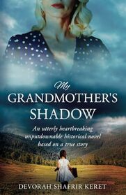 My Grandmother?s Shadow: An utterly heartbreaking unputdownable historical novel based on a true story