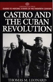 Castro and the Cuban Revolution: (Greenwood Press Guides to Historic Events of the Twentieth Century)