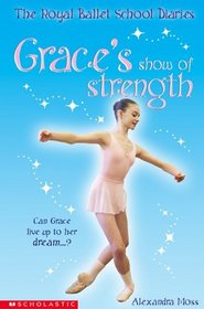 Grace's Show of Strength (The Royal Ballet School Diaries S.)
