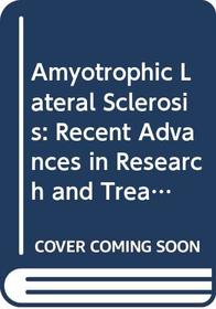 Amyotrophic Lateral Sclerosis: Recent Advances in Research and Treatment : Proceedings of the International Conference on Amyotrophic Lateral Sclero (International Congress Series)