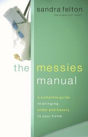 The Messies Manual: A Complete Guide to Bringing Order and Beauty to Your Home