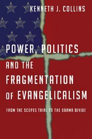 Power, Politics and the Fragmentation of Evangelicalism: From the Scopes Trial to the Obama Administration
