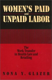 Women's Paid and Unpaid Labor: The Work Transfer in Health Care and Retailing (Women in the Political Economy)