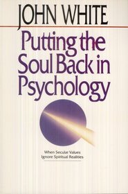Putting the Soul Back in Psychology: When Secular Values Ignore Spiritual Realities (The Pascal lectures on Christianity and the university)
