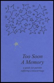 Too Soon A Memory, a guide for parents suffering a miscarriage