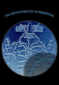 Necronomicon Workbook: Sumerian & Babylonian Anunnaki Systems of Mardukite Magick & Religion (Archive Edition)