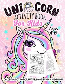 Unicorn Activity Book for Kids Ages 4-8: A Fun Kid Workbook Game For Learning, Coloring, Dot To Dot, Mazes, Word Search and More!