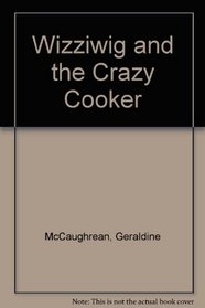 Wizziwig and the Crazy Cooker