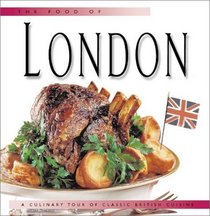 The Food of London: A Culinary Tour of Classic British Cuisine
