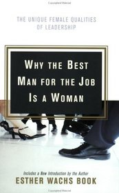 Why the Best Man for the Job Is A Woman : The Unique Female Qualities of Leadership
