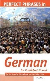 Perfect Phrases in German for Confident Travel: The No Faux-Pas Phrasebook for the Perfect Trip (Perfect Phrases Series)