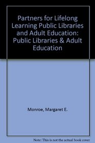 Partners for Lifelong Learning Public Libraries and Adult Education: Public Libraries & Adult Education