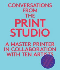 Conversations from the Print Studio: A Master Printer in Collaboration with Ten Artists (Yale Art Gallery)