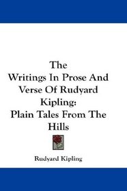 The Writings In Prose And Verse Of Rudyard Kipling: Plain Tales From The Hills