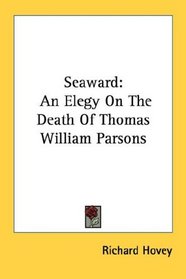 Seaward: An Elegy On The Death Of Thomas William Parsons