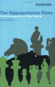 The Hippopotamus Rises: The Re-Emergence of a Chess Opening (Batsford Chess Books)
