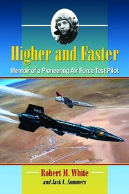 Higher and Faster: Memoir of a Pioneering Air Force Test Pilot
